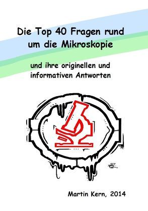 Die Top 40 Fragen rund um die Mikroskopie und ihre originellen und informativen Antworten von Kern,  Martin