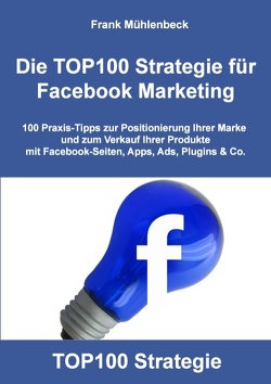 Die TOP100 Strategie für Facebook Marketing von Mühlenbeck,  Frank