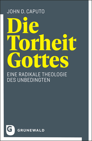 Die Torheit Gottes von Caputo,  John D., Rimmele,  Helena, Rochlitz,  Herbert