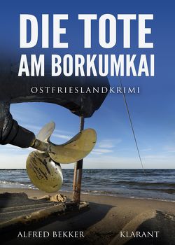 Die Tote am Borkumkai. Ostfrieslandkrimi von Bekker,  Alfred