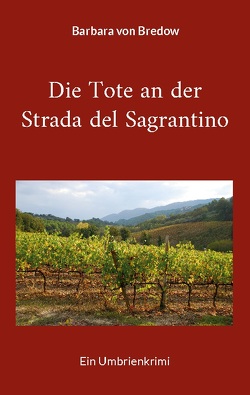 Die Tote an der Strada del Sagrantino von Gräfin von Bredow,  Barbara