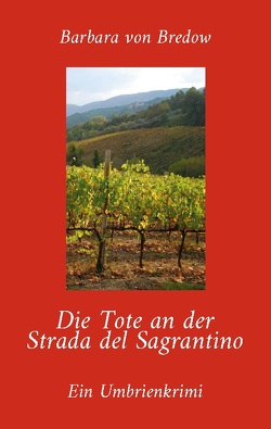 Die Tote an der Strada del Sagrantino von Gräfin von Bredow,  Barbara