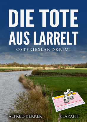 Die Tote aus Larrelt. Ostfrieslandkrimi von Bekker,  Alfred