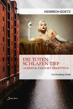 DIE TOTEN SCHLAFEN TIEF – ALBERS & TAKFORT ERMITTELN von Götz,  Heinrich