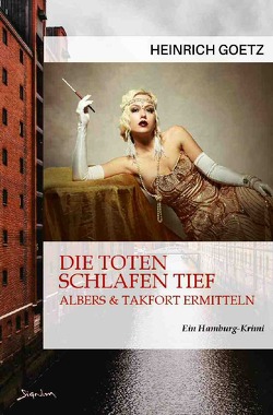 DIE TOTEN SCHLAFEN TIEF – ALBERS & TAKFORT ERMITTELN von Götz,  Heinrich