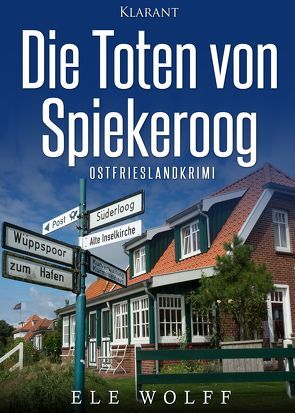 Die Toten von Spiekeroog. Ostfrieslandkrimi von Wolff,  Ele