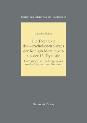 Die Totentexte des verschollenen Sarges der Königin Mentuhotep aus der 13. Dynastie von Geisen,  Christina