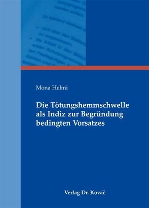 Die Tötungshemmschwelle als Indiz zur Begründung bedingten Vorsatzes von Helmi,  Mona