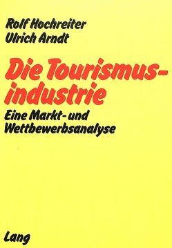 Die Tourismusindustrie von Arndt,  Ulrich, Hochreiter,  Rolf