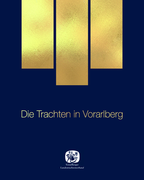 Die Trachten in Vorarlberg von Bitschnau (HG),  Ulrike, Vorarlberger Landestrachtenverband