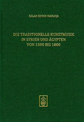 Die traditionelle Kunstmusik in Syrien und Ägypten von 1500 bis 1800 von Maraqa,  Salah Eddin