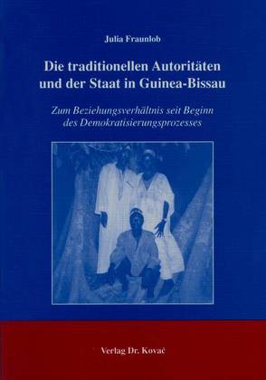 Die traditionellen Autoritäten und der Staat in Guinea-Bissau von Fraunlob,  Julia