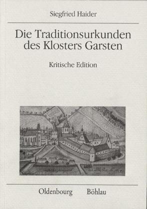 Die Traditionsurkunden des Klosters Garsten von Haider,  Siegfried