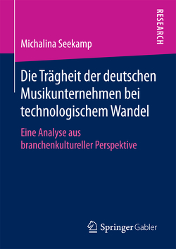 Die Trägheit der deutschen Musikunternehmen bei technologischem Wandel von Seekamp,  Michalina