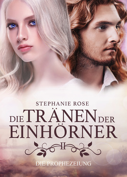 Die Tränen der Einhörner II von Rose,  Stephanie