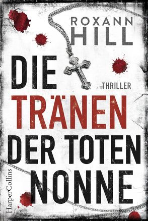 Die Tränen der toten Nonne von Hill,  Roxann