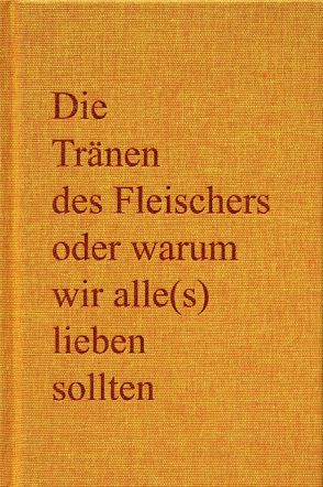 Die Tränen des Fleischers oder warum wir alle(s) lieben sollten von Tauchmaske, The wooky people