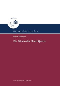 Die Tränen des Henri Quatre von Adelmann,  Dieter, Hasselhoff,  Görge K