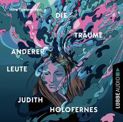 Die Träume anderer Leute von Holofernes,  Judith, Tschirner,  Nora