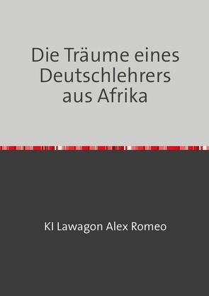 Die Träume eines Deutschlehrers aus Afrika von Ki,  Lawagon Alex Roméo