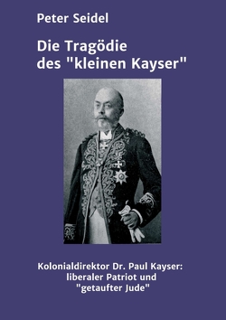 Die Tragödie des „kleinen Kayser“ von Seidel,  Peter