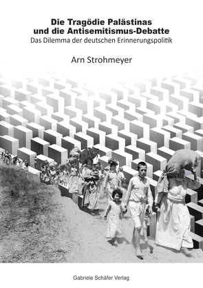 Die Tragödie Palästinas und die Antisemitismus-Debatte von Strohmeyer,  Arn