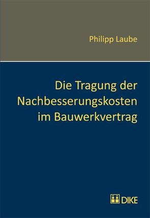 Die Tragung der Nachbesserungskosten im Bauwerkvertrag. von Laube,  Philipp