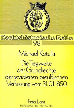 Die Tragweite der Grundrechte der revidierten preußischen Verfassung vom 31.01.1850 von Kotulla,  Michael