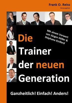 Die Trainer der neuen Generation von Bonau,  Guido, Hensel,  Maik, Jörn,  Gereon, Krane,  Hubert, Lindinger,  Daniel, Reiss,  Frank, Reiss,  Frank O., Ritter,  Frank, Scharnweber,  Denys, Seifert,  Katja