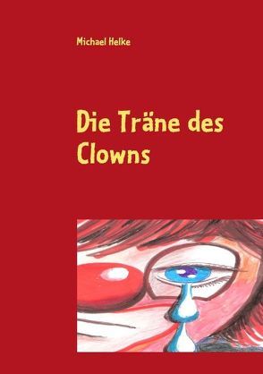 Die Träne des Clowns von Helke,  Michael