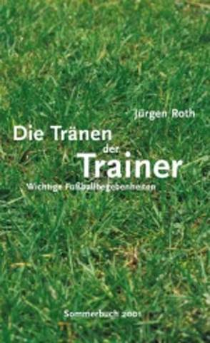 Die Tränen der Trainer von Roth,  Jürgen