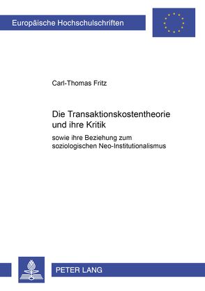 Die Transaktionskostentheorie und ihre Kritik sowie ihre Beziehung zum soziologischen Neo-Institutionalismus von Fritz,  Carl-Thomas