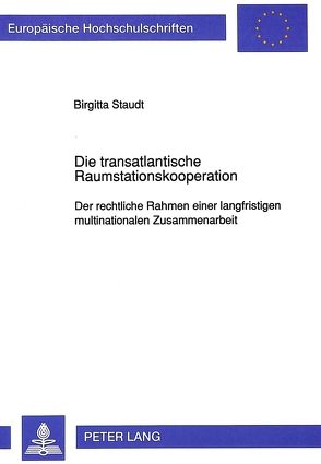 Die transatlantische Raumstationskooperation von Staudt,  Birgitta