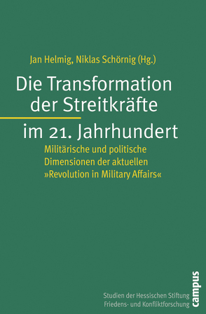 Die Transformation der Streitkräfte im 21. Jahrhundert von Helmig,  Jan, Schörnig,  Niklas