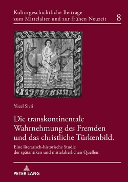 Die transkontinentale Wahrnehmung des Fremden und das christliche Türkenbild von Sivri,  Yücel