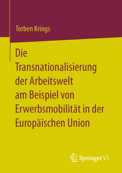 Die Transnationalisierung der Arbeitswelt am Beispiel von Erwerbsmobilität in der Europäischen Union von Krings,  Torben