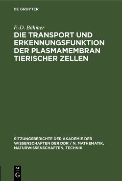 Die Transport und Erkennungsfunktion der Plasmamembran tierischer Zellen von Böhmer,  F.-D., Eckert,  K, Grosse,  R, Spitzer,  E