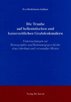 Die Traube auf hellenistischen und kaiserzeitlichen Grabdenkmälern von Heidebroek-Soldner,  Eva