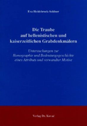 Die Traube auf hellenistischen und kaiserzeitlichen Grabdenkmälern von Heidebroek-Soldner,  Eva