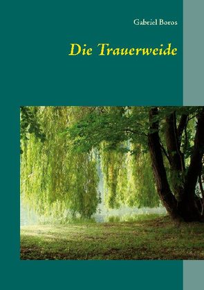 Die Trauerweide von Boros,  Gabriel