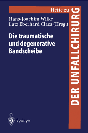 Die traumatische und degenerative Bandscheibe von Claes,  Lutz Eberhard, Wilke,  Hans-Joachim