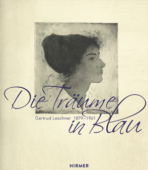 Die Träume in Blau. Gertrud Leschner 1879 – 1961 von Lindgren,  Uta