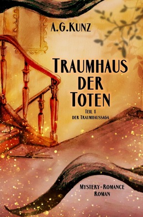 Die Traumhaussaga – Teil 1 – Traumhaus der Toten von Kunz,  A.G.