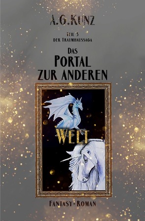 Die Traumhaussaga: Teil 3 – Portal zur anderen Welt von Kunz,  A.G.