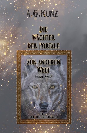 Die Traumhaussaga: Teil 4 – Die Wächter der Portale zur anderen Welt von Kunz,  A.G.