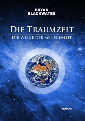Die Traumzeit – Die Wiege der Menschheit von Blackwater,  Bryan