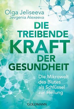 Die treibende Kraft der Gesundheit von Alexeeva,  Jevgenia, Eder,  Felix, Jeliseeva,  Olga