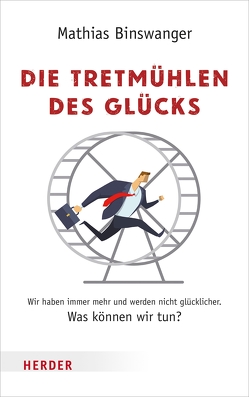 Die Tretmühlen des Glücks von Binswanger,  Mathias