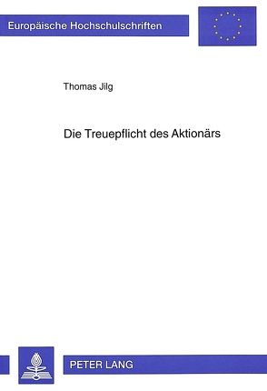 Die Treuepflicht des Aktionärs von Jilg,  Thomas