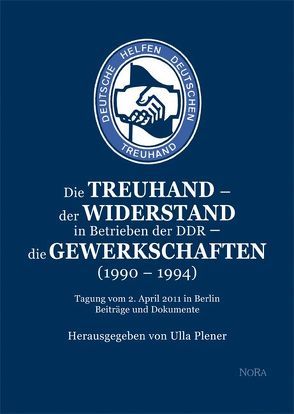 Die Treuhand – der Widerstand in Betrieben der DDR – die Gewerkschaften (1990 – 1994) von Plener,  Ulla